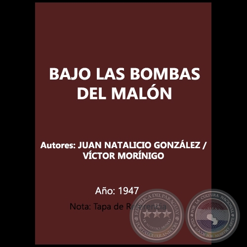 BAJO LAS BOMBAS DEL MALN - Autores: JUAN NATALICIO GONZLEZ / VCTOR MORNIGO - Ao 1947